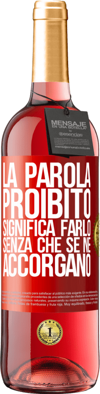 29,95 € Spedizione Gratuita | Vino rosato Edizione ROSÉ La parola PROIBITO significa farlo senza che se ne accorgano Etichetta Rossa. Etichetta personalizzabile Vino giovane Raccogliere 2025 Tempranillo