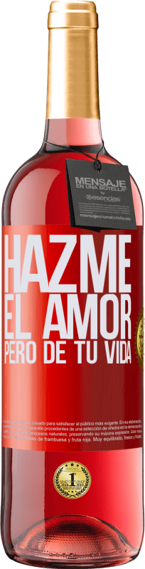 29,95 € | Vino Rosado Edición ROSÉ Hazme el amor, pero de tu vida Etiqueta Roja. Etiqueta personalizable Vino joven Cosecha 2024 Tempranillo