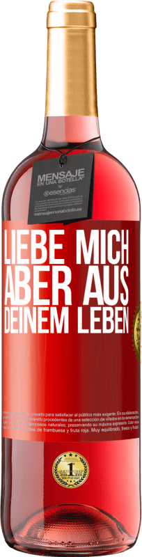 29,95 € Kostenloser Versand | Roséwein ROSÉ Ausgabe Liebe mich, aber aus deinem Leben Rote Markierung. Anpassbares Etikett Junger Wein Ernte 2025 Tempranillo
