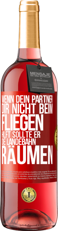 29,95 € Kostenloser Versand | Roséwein ROSÉ Ausgabe Wenn dein Partner dir nicht beim Fliegen hilft, sollte er die Landebahn räumen Rote Markierung. Anpassbares Etikett Junger Wein Ernte 2025 Tempranillo