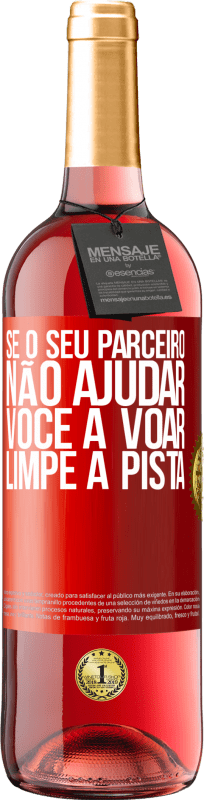 «Se o seu parceiro não ajudar você a voar, limpe a pista» Edição ROSÉ