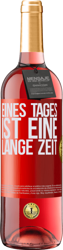 29,95 € Kostenloser Versand | Roséwein ROSÉ Ausgabe Eines Tages ist eine lange Zeit Rote Markierung. Anpassbares Etikett Junger Wein Ernte 2023 Tempranillo