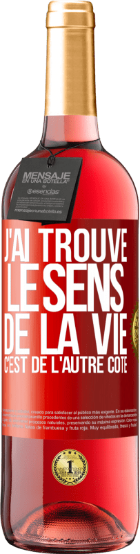 Envoi gratuit | Vin rosé Édition ROSÉ J'ai trouvé le sens de la vie. C'est de l'autre côté Étiquette Rouge. Étiquette personnalisable Vin jeune Récolte 2024 Tempranillo