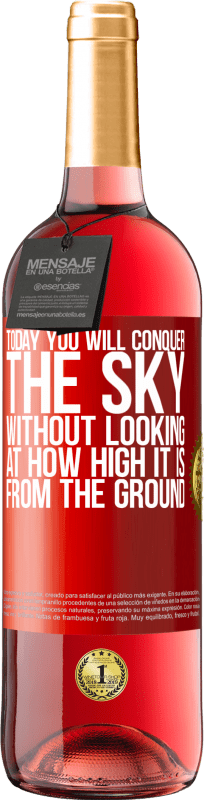 «Today you will conquer the sky, without looking at how high it is from the ground» ROSÉ Edition