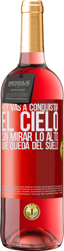 29,95 € | Vino Rosado Edición ROSÉ Hoy vas a conquistar el cielo, sin mirar lo alto que queda del suelo Etiqueta Roja. Etiqueta personalizable Vino joven Cosecha 2024 Tempranillo