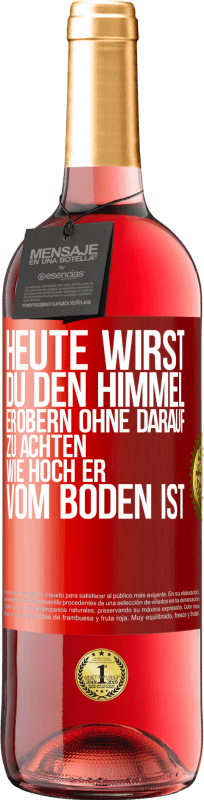 29,95 € | Roséwein ROSÉ Ausgabe Heute wirst du den Himmel erobern, ohne darauf zu achten, wie hoch er vom Boden ist Rote Markierung. Anpassbares Etikett Junger Wein Ernte 2024 Tempranillo