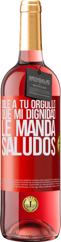 29,95 € Envío gratis | Vino Rosado Edición ROSÉ Dile a tu orgullo que mi dignidad le manda saludos Etiqueta Roja. Etiqueta personalizable Vino joven Cosecha 2025 Tempranillo