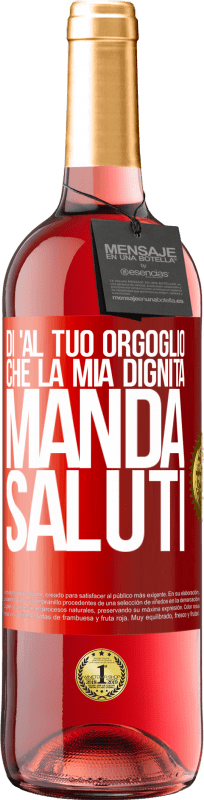 29,95 € Spedizione Gratuita | Vino rosato Edizione ROSÉ Di 'al tuo orgoglio che la mia dignità manda saluti Etichetta Rossa. Etichetta personalizzabile Vino giovane Raccogliere 2025 Tempranillo