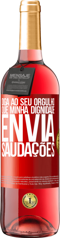 29,95 € | Vinho rosé Edição ROSÉ Diga ao seu orgulho que minha dignidade envia saudações Etiqueta Vermelha. Etiqueta personalizável Vinho jovem Colheita 2024 Tempranillo