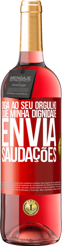 29,95 € | Vinho rosé Edição ROSÉ Diga ao seu orgulho que minha dignidade envia saudações Etiqueta Vermelha. Etiqueta personalizável Vinho jovem Colheita 2025 Tempranillo