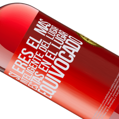 Expresiones Únicas y Personales. «Si eres el más inteligente del lugar, estas en el lugar equivocado» Edición ROSÉ