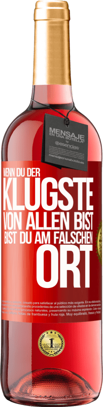 29,95 € | Roséwein ROSÉ Ausgabe Wenn du der klügste von allen bist, bist du am falschen Ort Rote Markierung. Anpassbares Etikett Junger Wein Ernte 2024 Tempranillo