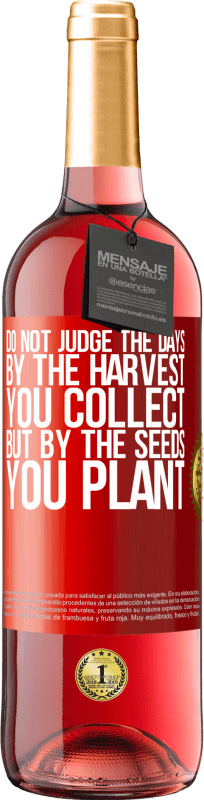 29,95 € | Rosé Wine ROSÉ Edition Do not judge the days by the harvest you collect, but by the seeds you plant Red Label. Customizable label Young wine Harvest 2022 Tempranillo