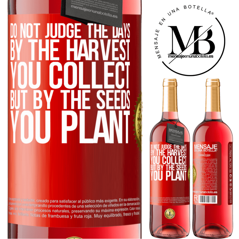 29,95 € Free Shipping | Rosé Wine ROSÉ Edition Do not judge the days by the harvest you collect, but by the seeds you plant Red Label. Customizable label Young wine Harvest 2024 Tempranillo