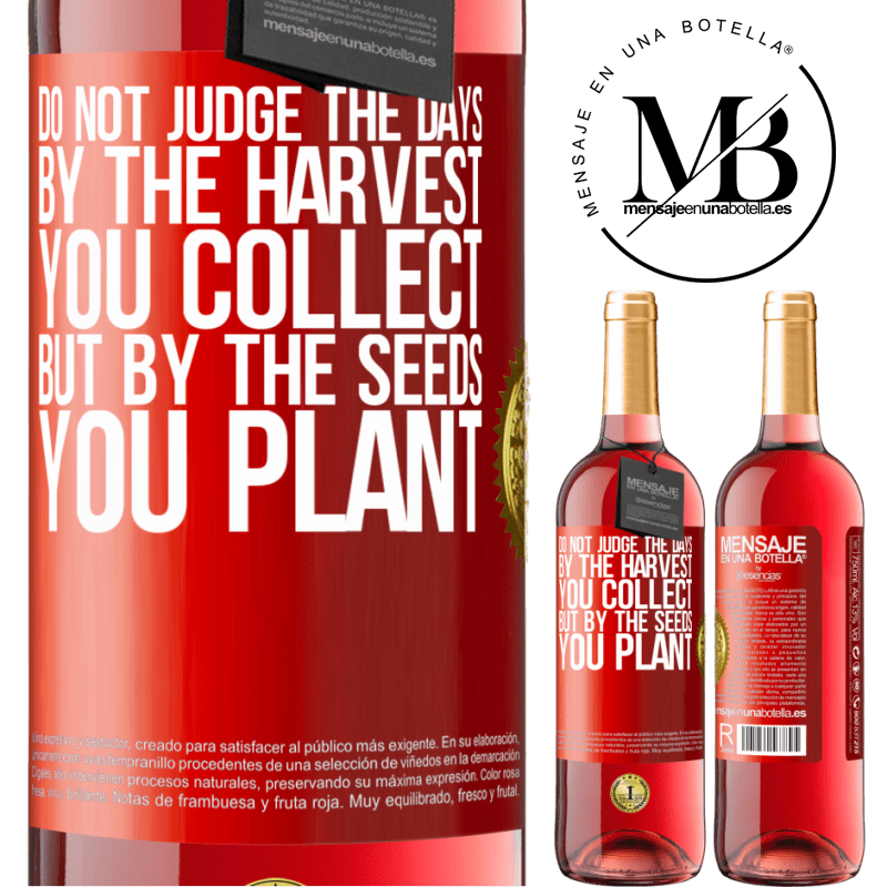 29,95 € Free Shipping | Rosé Wine ROSÉ Edition Do not judge the days by the harvest you collect, but by the seeds you plant Red Label. Customizable label Young wine Harvest 2025 Tempranillo