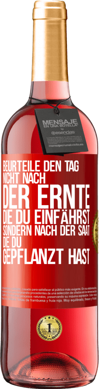 29,95 € Kostenloser Versand | Roséwein ROSÉ Ausgabe Beurteile den Tag nicht nach der Ernte, die du einfährst, sondern nach der Saat, die du gepflanzt hast Rote Markierung. Anpassbares Etikett Junger Wein Ernte 2025 Tempranillo