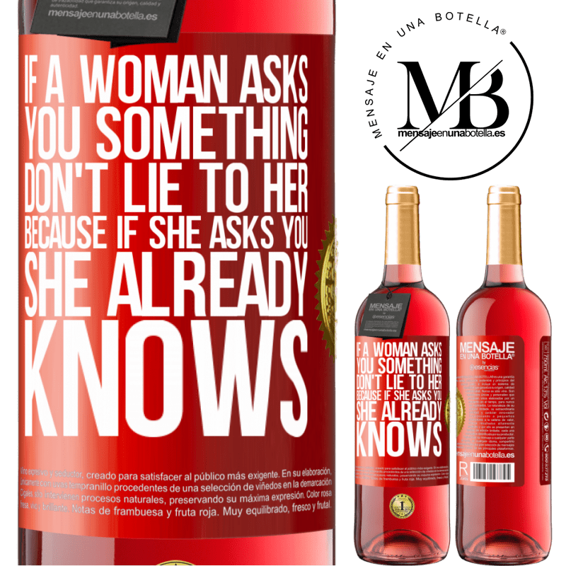 29,95 € Free Shipping | Rosé Wine ROSÉ Edition If a woman asks you something, don't lie to her, because if she asks you, she already knows Red Label. Customizable label Young wine Harvest 2022 Tempranillo