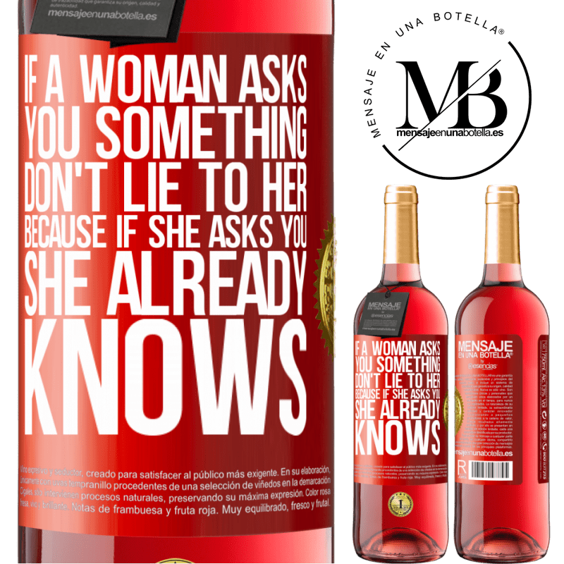 29,95 € Free Shipping | Rosé Wine ROSÉ Edition If a woman asks you something, don't lie to her, because if she asks you, she already knows Red Label. Customizable label Young wine Harvest 2023 Tempranillo