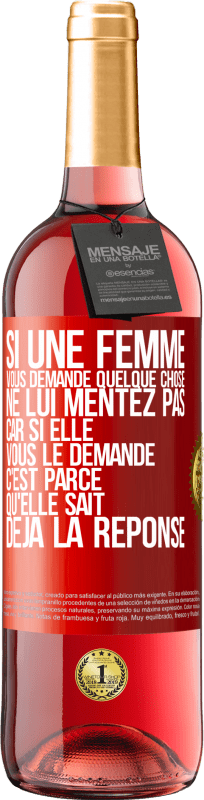 29,95 € Envoi gratuit | Vin rosé Édition ROSÉ Si une femme vous demande quelque chose ne lui mentez pas car si elle vous le demande c'est parce qu'elle sait déjà la réponse Étiquette Rouge. Étiquette personnalisable Vin jeune Récolte 2025 Tempranillo