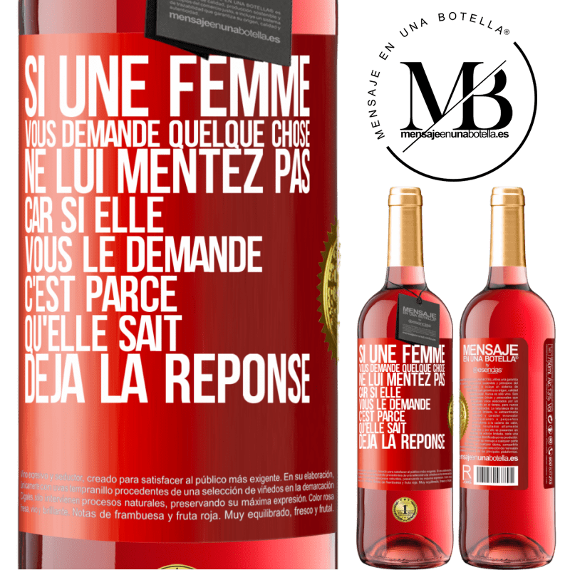 29,95 € Envoi gratuit | Vin rosé Édition ROSÉ Si une femme vous demande quelque chose ne lui mentez pas car si elle vous le demande c'est parce qu'elle sait déjà la réponse Étiquette Rouge. Étiquette personnalisable Vin jeune Récolte 2023 Tempranillo