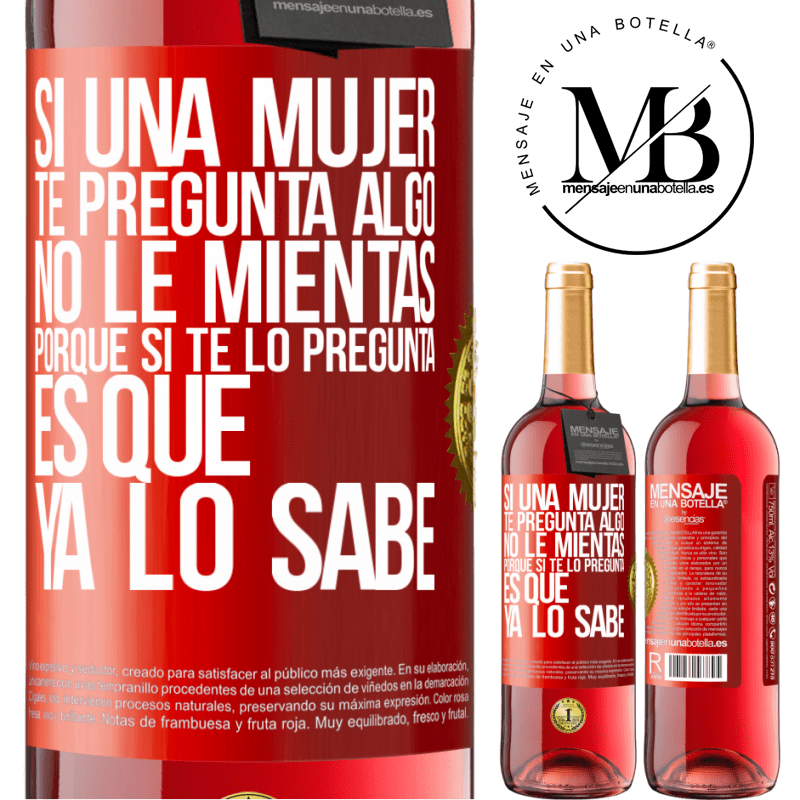 29,95 € Envío gratis | Vino Rosado Edición ROSÉ Si una mujer te pregunta algo, no le mientas, porque si te lo pregunta, es que ya lo sabe Etiqueta Roja. Etiqueta personalizable Vino joven Cosecha 2023 Tempranillo