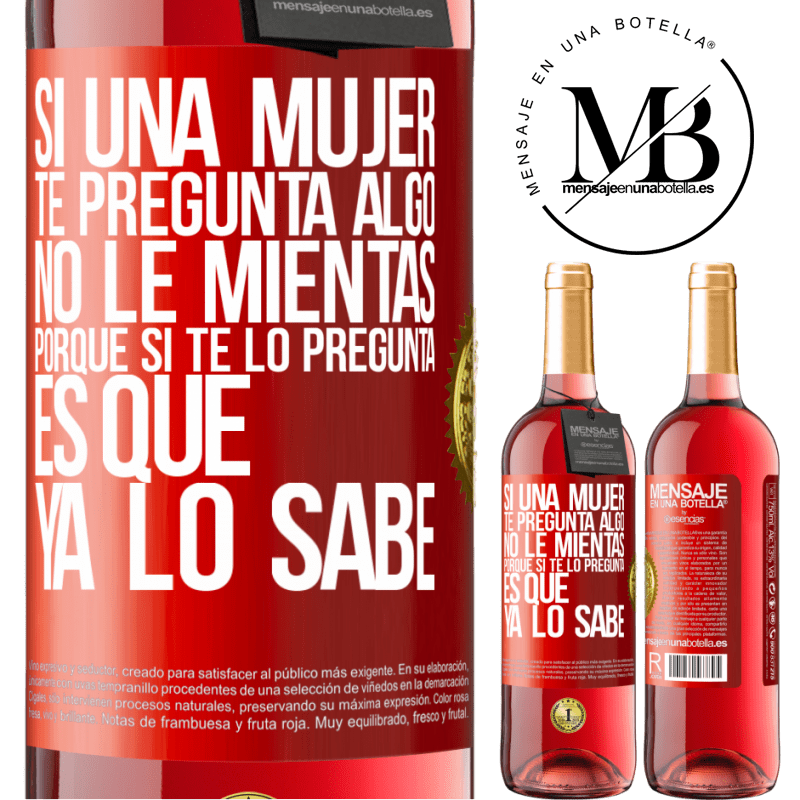 29,95 € Envío gratis | Vino Rosado Edición ROSÉ Si una mujer te pregunta algo, no le mientas, porque si te lo pregunta, es que ya lo sabe Etiqueta Roja. Etiqueta personalizable Vino joven Cosecha 2025 Tempranillo