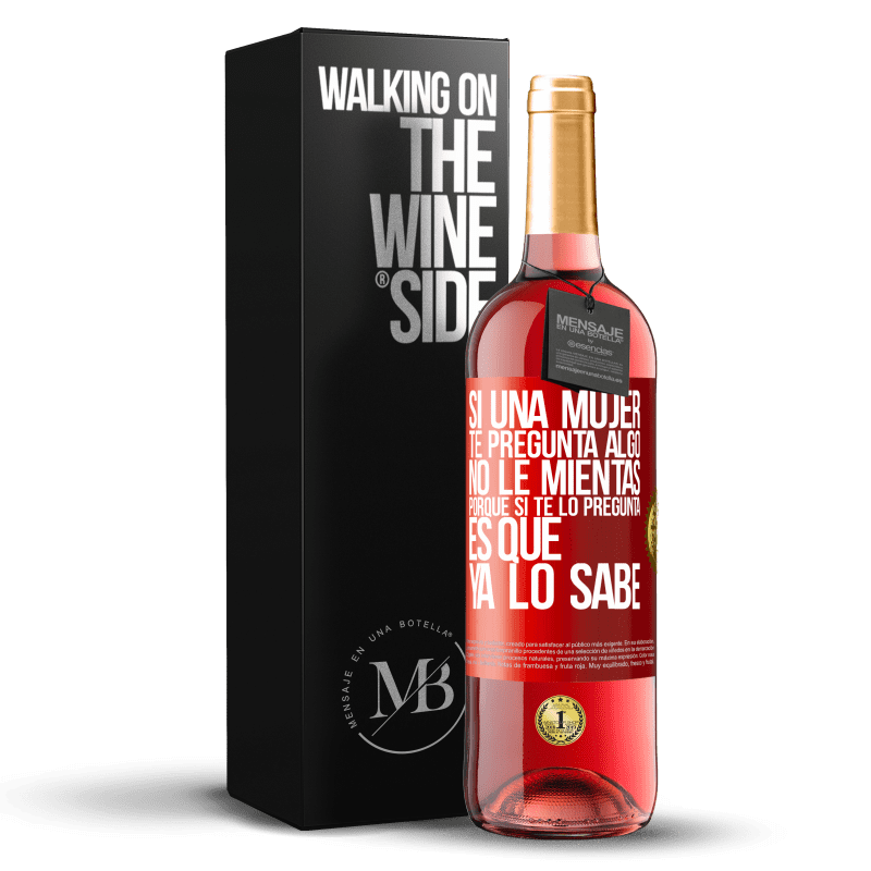 29,95 € Envío gratis | Vino Rosado Edición ROSÉ Si una mujer te pregunta algo, no le mientas, porque si te lo pregunta, es que ya lo sabe Etiqueta Roja. Etiqueta personalizable Vino joven Cosecha 2023 Tempranillo