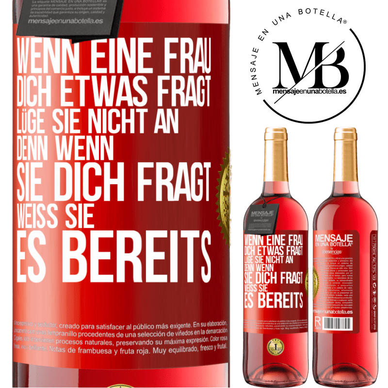 29,95 € Kostenloser Versand | Roséwein ROSÉ Ausgabe Wenn eine Frau dich etwas fragt, lüge sie nicht an, denn wenn sie dich fragt, weiß sie es bereits Rote Markierung. Anpassbares Etikett Junger Wein Ernte 2025 Tempranillo