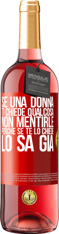 29,95 € Spedizione Gratuita | Vino rosato Edizione ROSÉ Se una donna ti chiede qualcosa, non mentirle, perché se te lo chiede, lo sa già Etichetta Rossa. Etichetta personalizzabile Vino giovane Raccogliere 2025 Tempranillo