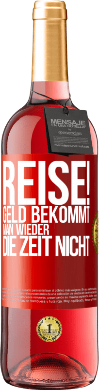 29,95 € | Roséwein ROSÉ Ausgabe Reise! Geld bekommt man wieder, die Zeit nicht Rote Markierung. Anpassbares Etikett Junger Wein Ernte 2025 Tempranillo