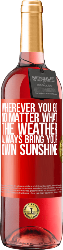 29,95 € | Rosé Wine ROSÉ Edition Wherever you go, no matter what the weather, always bring your own sunshine Red Label. Customizable label Young wine Harvest 2024 Tempranillo