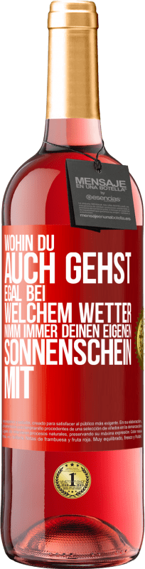 29,95 € | Roséwein ROSÉ Ausgabe Wohin du auch gehst, egal bei welchem Wetter, nimm immer deinen eigenen Sonnenschein mit Rote Markierung. Anpassbares Etikett Junger Wein Ernte 2024 Tempranillo