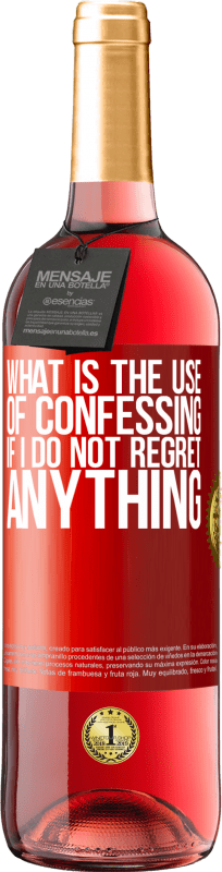 29,95 € | Rosé Wine ROSÉ Edition What is the use of confessing if I do not regret anything Red Label. Customizable label Young wine Harvest 2023 Tempranillo