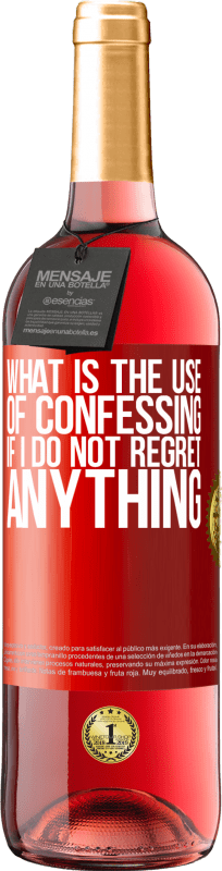 29,95 € | Rosé Wine ROSÉ Edition What is the use of confessing if I do not regret anything Red Label. Customizable label Young wine Harvest 2024 Tempranillo