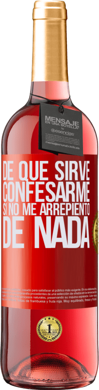 29,95 € | Vino Rosado Edición ROSÉ De qué sirve confesarme si no me arrepiento de nada Etiqueta Roja. Etiqueta personalizable Vino joven Cosecha 2025 Tempranillo