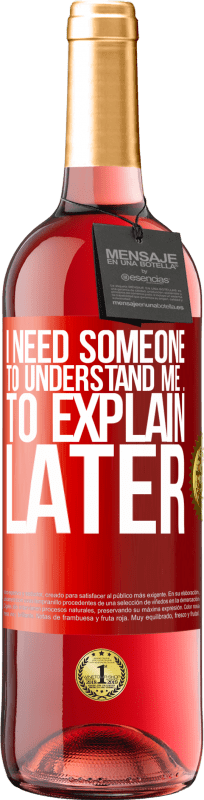 24,95 € | Rosé Wine ROSÉ Edition I need someone to understand me ... To explain later Red Label. Customizable label Young wine Harvest 2021 Tempranillo