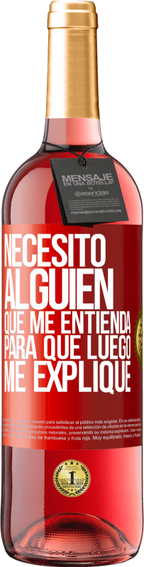 29,95 € | Vino Rosado Edición ROSÉ Necesito alguien que me entienda... Para que luego me explique Etiqueta Roja. Etiqueta personalizable Vino joven Cosecha 2024 Tempranillo