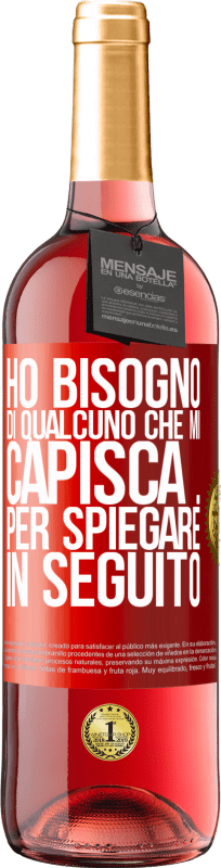29,95 € | Vino rosato Edizione ROSÉ Ho bisogno di qualcuno che mi capisca ... Per spiegare in seguito Etichetta Rossa. Etichetta personalizzabile Vino giovane Raccogliere 2025 Tempranillo