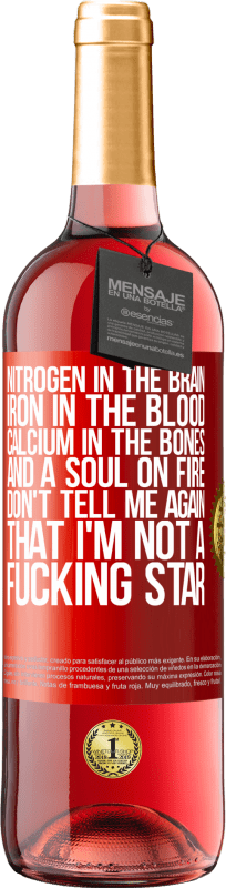 29,95 € | Rosé Wine ROSÉ Edition Nitrogen in the brain, iron in the blood, calcium in the bones, and a soul on fire. Don't tell me again that I'm not a Red Label. Customizable label Young wine Harvest 2024 Tempranillo