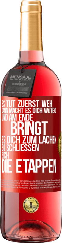 29,95 € Kostenloser Versand | Roséwein ROSÉ Ausgabe Es tut zuerst weh, dann macht es dich wütend, und am Ende bringt es dich zum Lachen. So schließen sich die Etappen Rote Markierung. Anpassbares Etikett Junger Wein Ernte 2024 Tempranillo