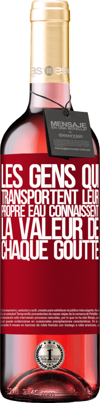 «Les gens qui transportent leur propre eau connaissent la valeur de chaque goutte» Édition ROSÉ