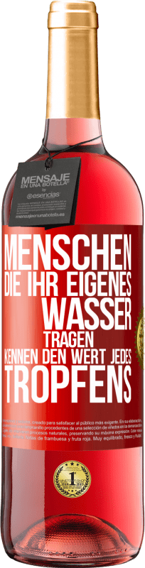 29,95 € | Roséwein ROSÉ Ausgabe Menschen, die ihr eigenes Wasser tragen, kennen den Wert jedes Tropfens Rote Markierung. Anpassbares Etikett Junger Wein Ernte 2024 Tempranillo