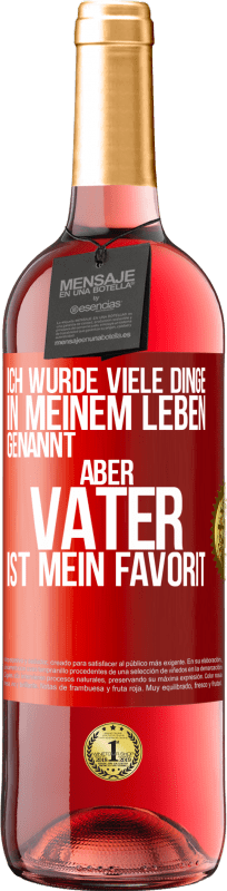 29,95 € | Roséwein ROSÉ Ausgabe Ich wurde viele Dinge in meinem Leben genannt, aber Vater ist mein Favorit Rote Markierung. Anpassbares Etikett Junger Wein Ernte 2024 Tempranillo