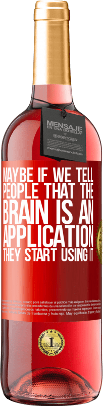 «脳はアプリケーションであると人々に言うなら、彼らはそれを使い始めます» ROSÉエディション