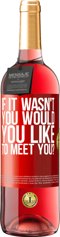 29,95 € 免费送货 | 桃红葡萄酒 ROSÉ版 如果不是你，你想见你吗？ 红色标签. 可自定义的标签 青年酒 收成 2025 Tempranillo