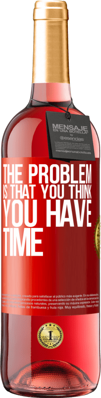 29,95 € | Rosé Wine ROSÉ Edition The problem is that you think you have time Red Label. Customizable label Young wine Harvest 2023 Tempranillo
