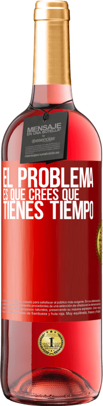29,95 € | Vino Rosado Edición ROSÉ El problema es que crees que tienes tiempo Etiqueta Roja. Etiqueta personalizable Vino joven Cosecha 2023 Tempranillo