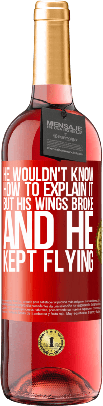 «彼はそれを説明する方法を知りませんでしたが、彼の翼が壊れて、彼は飛行し続けました» ROSÉエディション