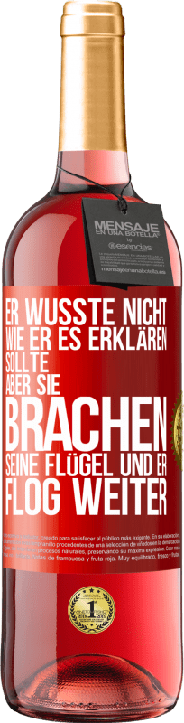 29,95 € | Roséwein ROSÉ Ausgabe Er wusste nicht, wie er es erklären sollte, aber sie brachen seine Flügel und er flog weiter Rote Markierung. Anpassbares Etikett Junger Wein Ernte 2024 Tempranillo