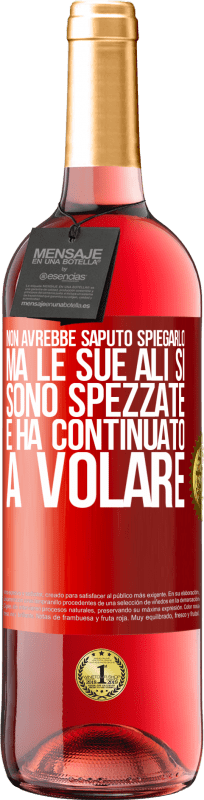 29,95 € | Vino rosato Edizione ROSÉ Non avrebbe saputo spiegarlo, ma le sue ali si sono spezzate e ha continuato a volare Etichetta Rossa. Etichetta personalizzabile Vino giovane Raccogliere 2024 Tempranillo